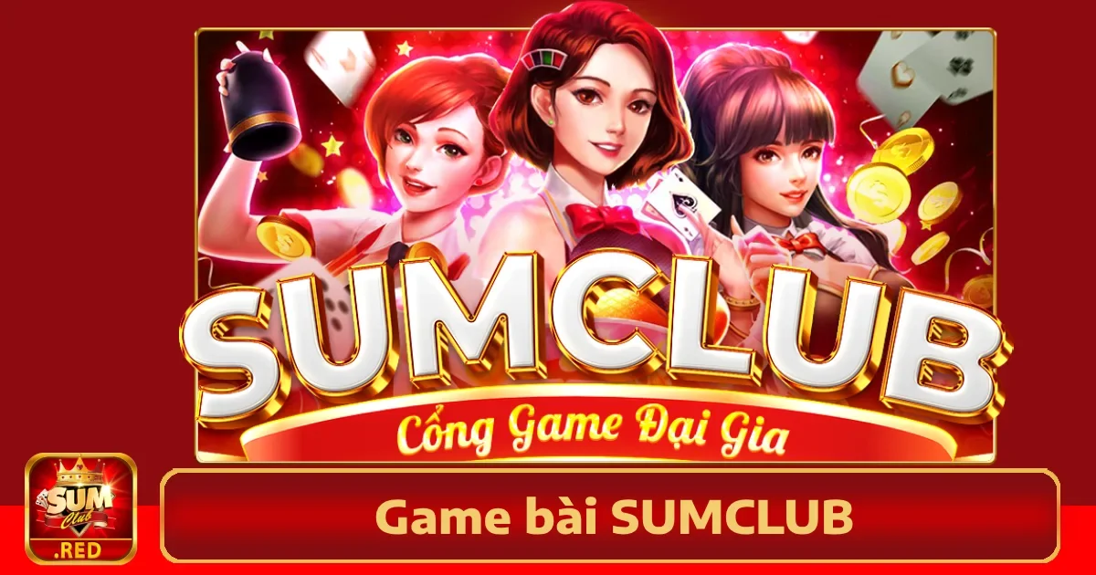 Khám Phá Thế Giới Game Bài Sumclub - Trải Nghiệm Đỉnh Cao Trong Giải Trí 1 Game Bài Sumclub – Nơi Hội Tụ Của Những Bài Thủ Xuất Sắc