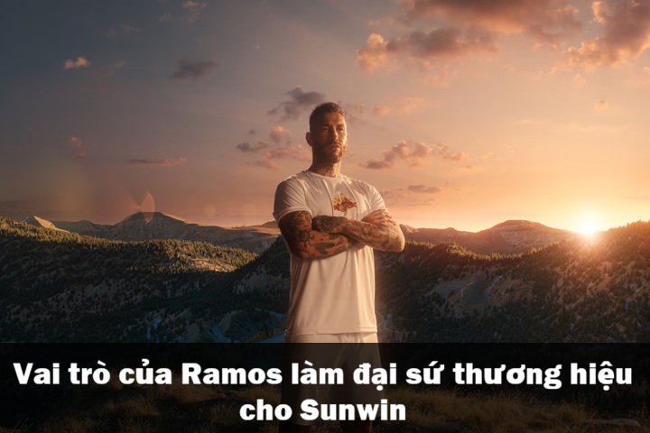 Vai trò truyền cảm hứng của Ramos làm đại sứ thương hiệu cho Sunwin